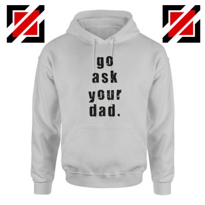 Go Ask Your Dad Hoodie Inspirational Hoodie for Mom Size S-2XL Sport Grey
