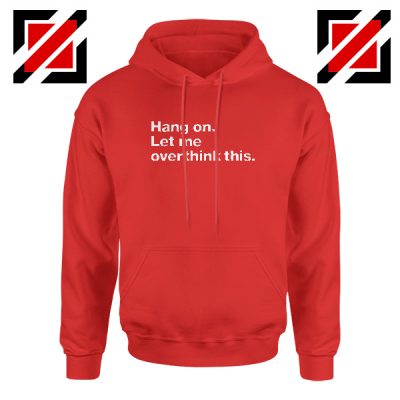 Hang On Hoodie Let Me Overthink This Women Hoodie Size S-2XL Red