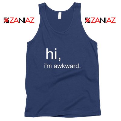 Hi I'M Awkward Tank Top Life Quote Best Tank Top Size S-3XL Navy Blue
