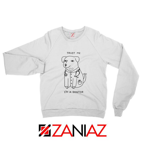 I am A Dogtor Sweatshirt Funny Animal Sweatshirt Size S-2XL White