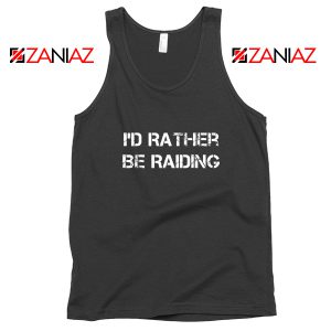 Funny Quote I'd Rather Be Raiding Tank Top