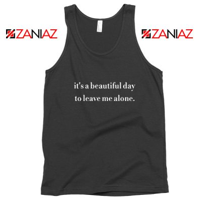 It's a Beautiful Day to Leave Me Tank Top Women Tank Top Size S-3XL Black