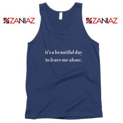 It's a Beautiful Day to Leave Me Tank Top Women Tank Top Size S-3XL Navy Blue