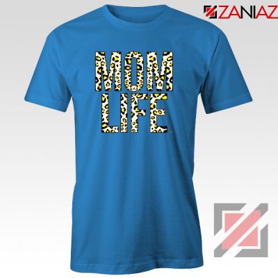 Mom Leopard Tee Shirt Gift Mom Life Cheap Tshirts Size S-3XL Blue
