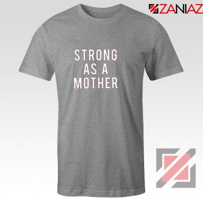 Mom Strong Gift T-Shirt Best Feminist Tee Shirt Size S-3XL Sport Grey