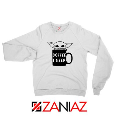 Baby Yoda Coffee I Need Sweatshirt Funny Star Wars Gifts Sweatshirt White
