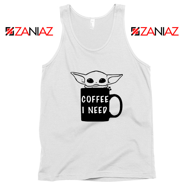 Baby Yoda Coffee I Need Tank Top Funny Star Wars Gifts Tank Top White