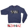 Be Humble Kendrick Song Sweatshirt American Rapper Sweatshirt