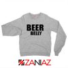Beer Belly Funny Saying Sweatshirt Funny Gym Sweatshirt Size S-2XL