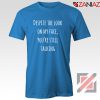 Buy Sarcastic Funny Saying Tee Shirt Women's Best T-Shirt Size S-3XL