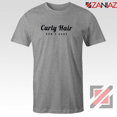 Curly Hair Dont Care T-Shirt Funny Women Tee Shirt Size S-3XL