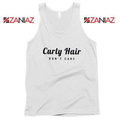 Curly Hair Dont Care Tank Top Funny Women Tank Top Size S-3XL White