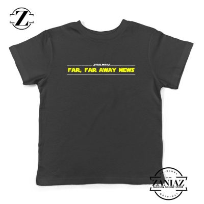 Far Away News Kids Shirts Star Wars Movie Best Youth T-Shirt Size S-XL