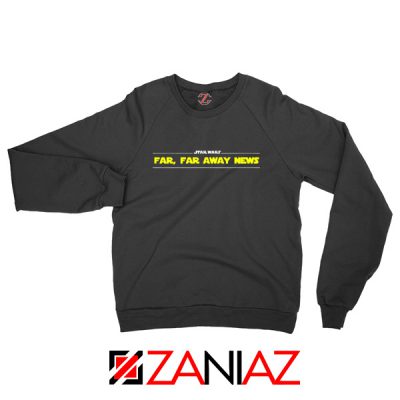 Far Away News Sweatshirt Star Wars Movie Best Sweatshirt Size S-2XL Black
