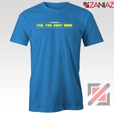 Far Away News Tee Shirt Star Wars Movie Best T-Shirt Size S-3XL