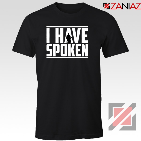 I Have Spoken Star Wars T-Shirt The Mandalorian Tee Shirt Size S-3XL Black