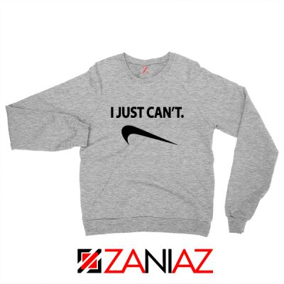 I Just Can't Funny Sweatshirt Nike Parody Women Sweatshirt Size S-2XL