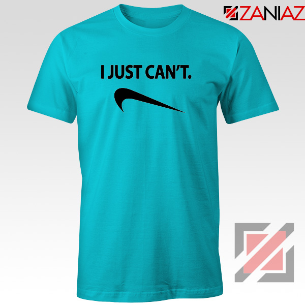 I Just Can't Funny T-Shirt Nike Parody Tee Shirt Size S-3XL