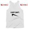 I Just Can't Funny Tank Top Nike Parody Women Tank Top Size S-3XL
