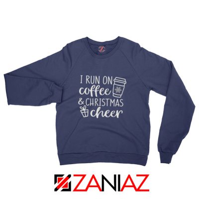 I Run on Coffee Sweatshirt Christmas Cheer Sweatshirt Size S-2XL Navy Blue