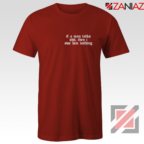 If A Man Talks Shit Quote Tee Shirt Red