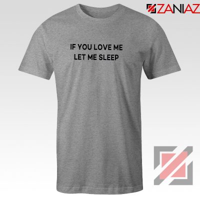 If You Love Me Let Me Sleep T-Shirt Women Tee Shirt Size S-3XL