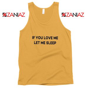 If You Love Me Let Me Sleep Tank Top Women Tank Top Size S-3XL Sunshine