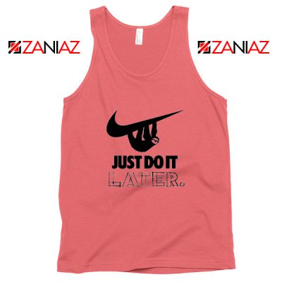 Just Do It Later Tank Top Humor Parody Women Tank Top Size S-3XL Coral