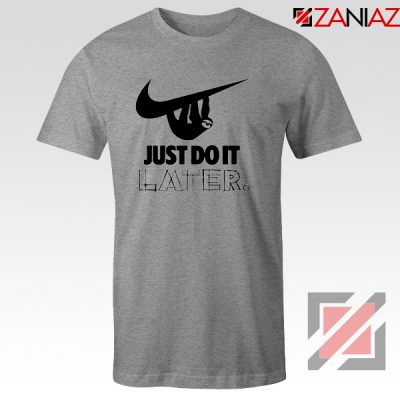 Just Do It Later Tee Shirts Humor Parody T-Shirt Size S-3XL Sport Grey