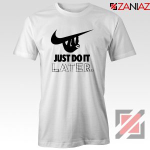 Just Do It Later Tee Shirts Humor Parody T-Shirt Size S-3XL White