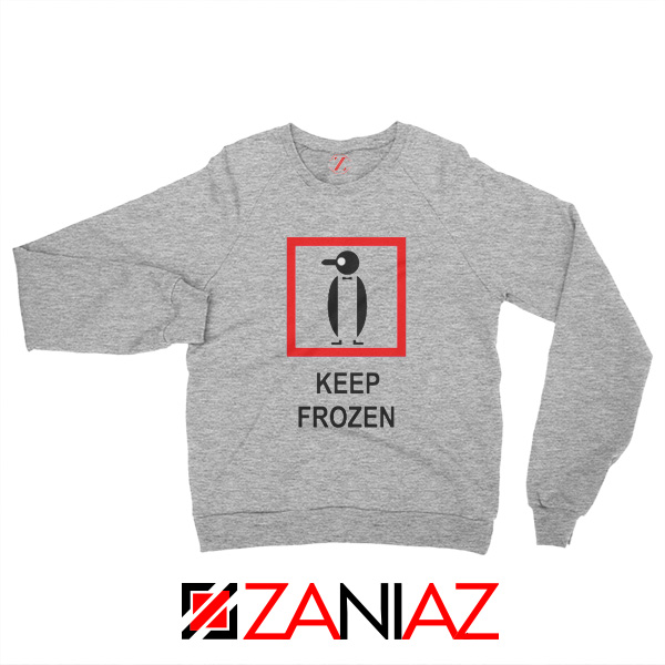 Keep Frozen Penguin Sweatshirt Animal Lover Best Sweatshirt Size S-2XL Sport Grey