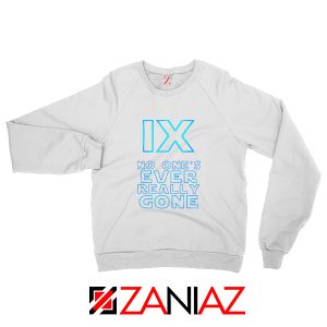 No One's Ever Really Gone Sweatshirt Star Wars Ep IX Sweatshirt White