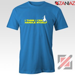 I Think I Can Handel My Self T-shirt