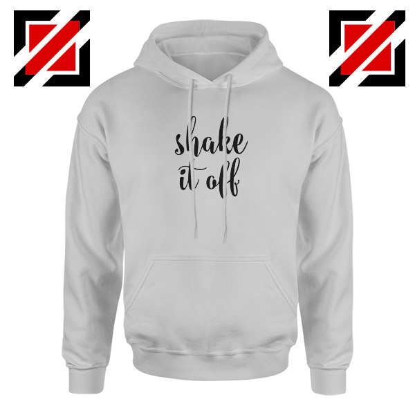 Shake It Off Quotes Hoodie Taylor Swift Quote Hoodie Size S-2XL Sport Grey