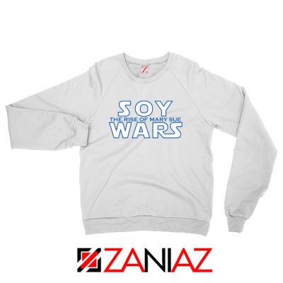Soy Wars The Rise Of Mary Sue Sweatshirt Star Wars Parody Sweatshirt White