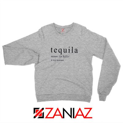 Tequila A Big Mistake Sweatshirt Saying Funny Sweatshirt Size S-2XL