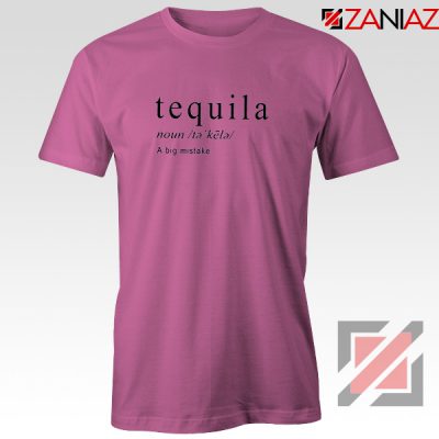 Tequila A Big Mistake T-Shirt Saying Funny Women Tee Shirt Size S-3XL Pink