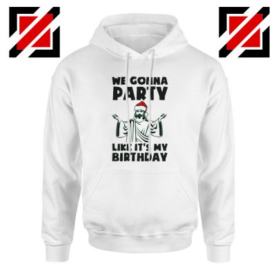 We Gonna Party Hoodie Christmas Birthday Best Hoodie Size S-2XL White