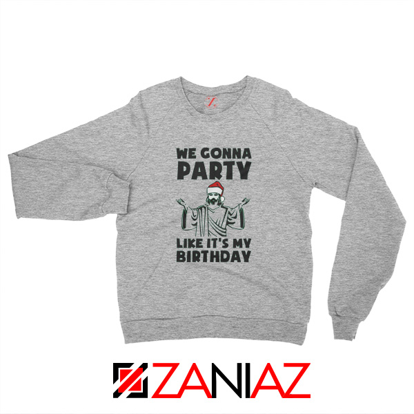 We Gonna Party Sweatshirt Christmas Birthday Sweatshirt Size S-2XL Sport Grey