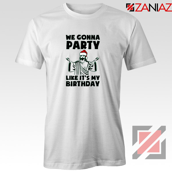 We Gonna Party T-Shirt Christmas Birthday T-Shirt Size S-3XL White