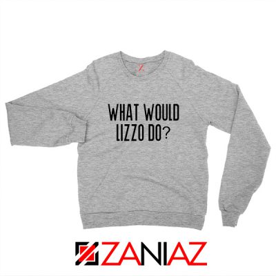 What Would Lizzo Do Sweatshirt American Singer Sweatshirt Size S-2XL