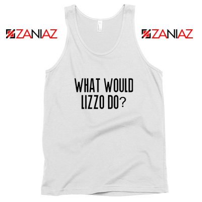 What Would Lizzo Do Tank Top American Singer Tank Top Size S-3XL