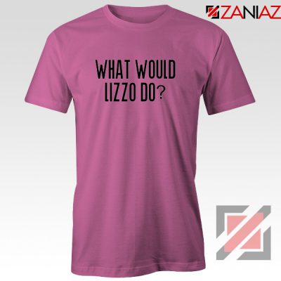 What Would Lizzo Do Tee Shirt American Singer T-Shirt Size S-3XL Pink