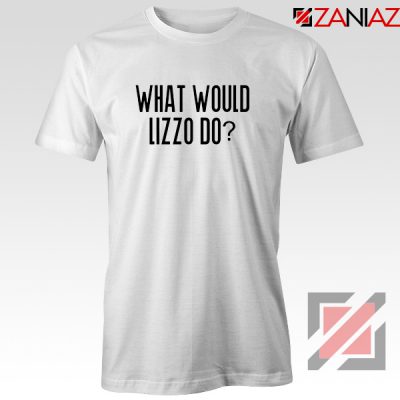 What Would Lizzo Do Tee Shirt American Singer T-Shirt Size S-3XL White