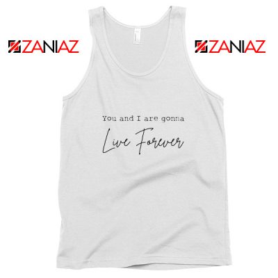 You And I Are Gonna Live Forever Lyric Oasis Tank Top Size S-3XL