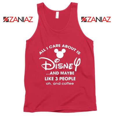 All I Care About Is Disney Tank Top Funny Quotes Tops S-3XL Red