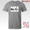 BeEr Chemistry T-Shirt Elemental Chemistry Tee Shirt Size S-3XL