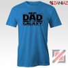 Best Dad In The Galaxy Tshirt Starwars Merch Tee Shirts S-3XL Blue