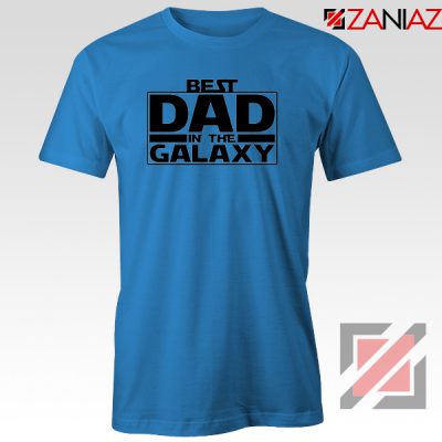 Best Dad In The Galaxy Tshirt Starwars Merch Tee Shirts S-3XL Blue