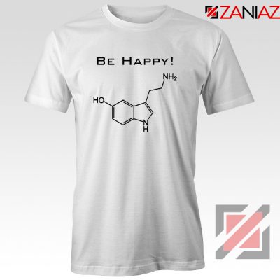 Buy Best Quote Be Happy Tee Shirt Funny Chemistry T-Shirt Size S-3XL White